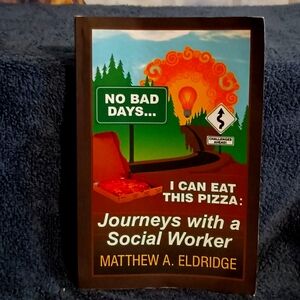 No Bad Days . . . I Can Eat This Pizza: Journeys with a Social Worker. Signed